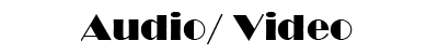 Audio/ Video